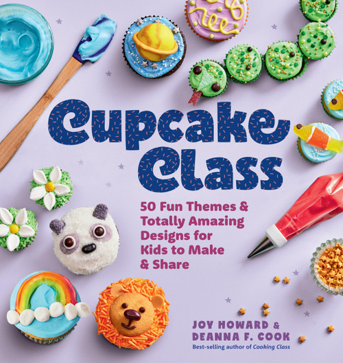Cupcake Class (50 Fun Themes & Totally Amazing Designs for Kids to Make & Share) by Joy Howard, Deanna F. Cook, 9781635868524