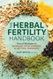 The Herbal Fertility Handbook (Natural Strategies to Increase Your Chances of Getting Pregnant) by Liane Moccia RH (AHG), 9781635868739