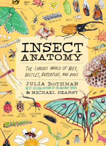 Insect Anatomy (The Curious World of Bees, Beetles, Butterflies, and Bugs) by Julia Rothman, Michael Hearst, 9781635868784