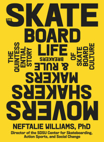 The Skateboard Life (Movers, Shakers, Makers & Rulebreakers: The Quintessential Story of Skateboard Culture) by Neftalie Williams, 9781648291517