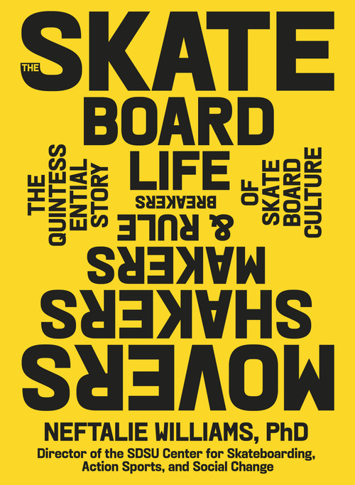 The Skateboard Life (Movers, Shakers, Makers & Rulebreakers: The Quintessential Story of Skateboard Culture) by Neftalie Williams, 9781648291517