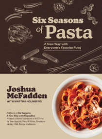 Six Seasons of Pasta (A New Way with Everyone's Favorite Food) by Joshua McFadden, Martha Holmberg, 9781648291920
