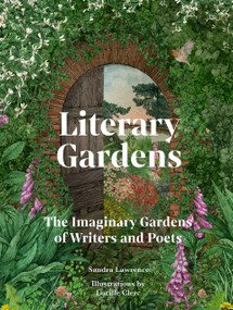 Literary Gardens (The imaginary gardens of writers and poets) by Sandra Lawrence, Lucille Clerc, 9781836002208