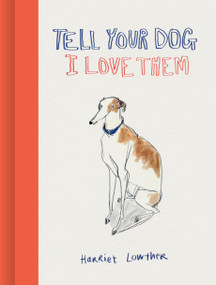 Tell Your Dog I Love Them by Harriet Lowther, 9781836004202