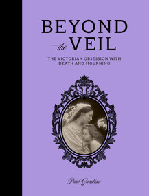 Beyond the Veil (The Victorian Obsession With Death and Mourning) by Paul Gambino, 9781836004226