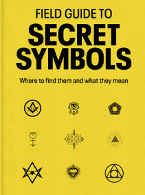 Field Guide to Secret Symbols (Where to find them and what they mean) by TIM DEDOPULOS, 9781836005049