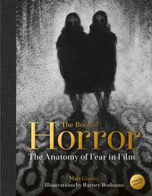 The Book of Horror (The Anatomy of Fear in Film, updated edition) by Matt Glasby, Barney Bodoano, 9781836009399