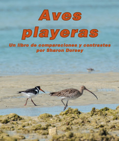 Aves playeras: Un libro de comparaciones y contrastes (Spanish Edition) by Sharon Dorsey, Alejandra de la Torre, Javier Camacho Miranda, 9781638173700