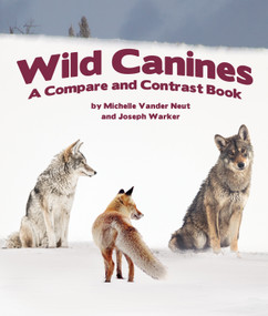 Wild Canines: A Compare and Contrast Book by Michelle Vander Neut, Joseph Warker, 9781638173946