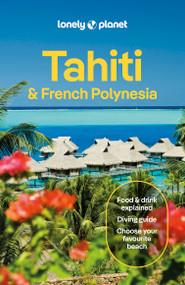 Lonely Planet Tahiti & French Polynesia - 9781837583850 by Jean-Bernard Carillet, Celeste Brash, Ashley Harrell, Rachel Moore, Yan Piersegaele, Tiare Tuuhia, 9781837583850