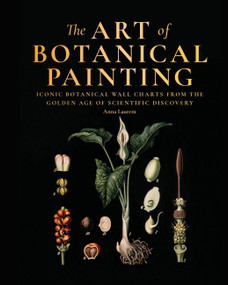 The Art of Botanical Painting (Iconic botanical wall charts from the golden age of scientific discovery) by Anna Laurent, 9781840918953