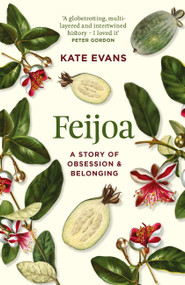 Feijoa (A story of obsession and belonging) by Kate Evans, 9781869718015
