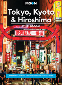 Moon Tokyo, Kyoto & Hiroshima: With Osaka (Experience Japan's Top Cities with the Best Day Trips) by Jonathan DeHart, Moon Travel Guides, 9798886471106