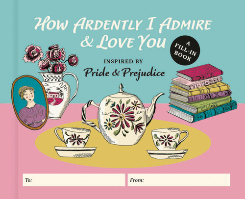 How Ardently I Admire & Love You (A Fill-In Book Inspired by Jane Austen's Pride and Prejudice) by Diane Neu, Emily Maude, 9798894140513