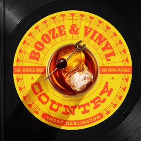 Booze & Vinyl Country (100+ Spirited Music-and-Drink Pairings) by André Darlington, Steve Legato, 9798894141152