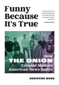 Funny Because It's True (How The Onion Created Modern American News Satire) - 9798894142104 by Christine Wenc, 9798894142104