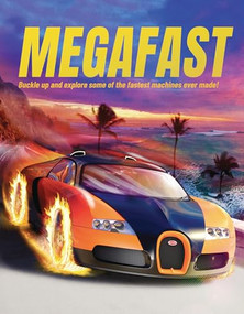 Megafast (Buckle Up and Explore Some of the Fastest Machines Ever Made!) by John Farndon, Mat Edwards, Jeremy Pyke, 9781916598591