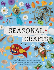 Seasonal Crafts (Over 30 Awesome Projects for Winter, Spring, Summer, and Fall Using Nature and Recycled Household Items) by Emily Kington, 9781914087660
