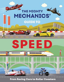 The Mighty Mechanics' Guide to Speed (From Racing Cars to Roller Coasters) by John Allan, 9781913440985