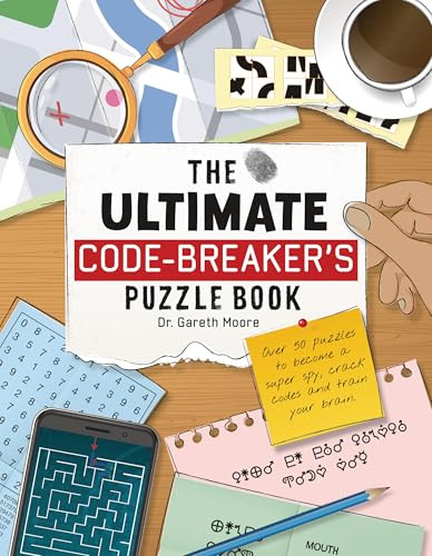 The Ultimate Code Breaker's Puzzle Book (Over 50 Puzzles to Become a Super Spy, Crack Codes, and Train Your Brain) by Dr. Gareth Moore, 9781914087677