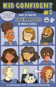 How to Master Your Mood in Middle School (Kid Confident Book 2) by Lenka Glassman, PsyD, DeAndra Hodge, 9781433838187
