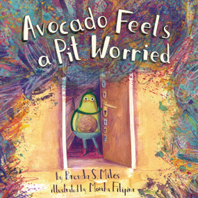 Avocado Feels a Pit Worried (A Story about Facing Your Fears) by Brenda S. Miles, Monika Filipina, 9781433838620