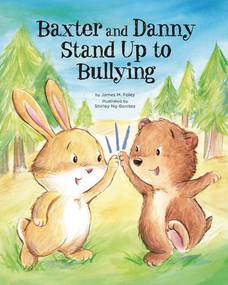 Baxter and Danny Stand Up to Bullying by James M. Foley, Shirley Ng-Benitez, 9781433828188