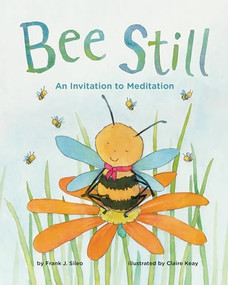 Bee Still (An Invitation to Meditation) by Frank Sileo, Claire Keay, 9781433828706