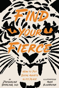 Find Your Fierce (How to Put Social Anxiety in Its Place) by Jacqueline Sperling, Anya Kuvarzina, 9781433833625