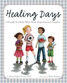 Healing Days (A Guide for Kids Who Have Experienced Trauma) by Susan Farber Straus, Maria Bogade, 9781433812927