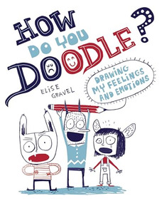 How Do You Doodle? (Drawing My Feelings and Emotions) by Elise Gravel, 9781433812910
