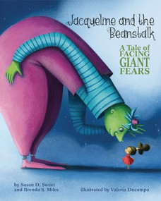 Jacqueline and the Beanstalk (A Tale of Facing Giant Fears) by Susan D. Sweet, PhD, Brenda S. Miles, Valeria Docampo, 9781433826825