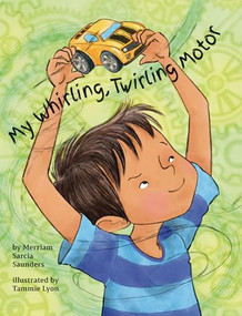 My Whirling Twirling Motor by Merriam Sarcia Saunders, Tammie Lyon, 9781433829369