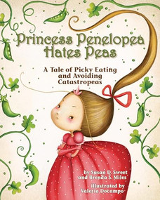 Princess Penelopea Hates Peas (A Tale of Picky Eating and Avoiding Catastropeas) by Susan D. Sweet, PhD, Brenda S. Miles, Valeria Docampo, 9781433820465