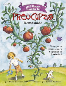 Qué hacer cuando te preocupas demasiado (What to Do When You Worry Too Much) (Guía para niños para superar la ansiedad) (Spanish Edition) by Dawn Huebner, PhD, Bonnie Matthews, 9781433838668