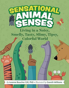 Sensational Animal Senses (Living in a Noisy, Smelly, Tasty, Slimy, Tipsy, Colorful World) by Leanne Boucher Gill, PhD, Gareth Williams, 9781433842221