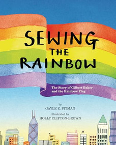 Sewing the Rainbow (A Story about Gilbert Baker) by Gayle E. Pitman, Holly Clifton-Brown, 9781433829024