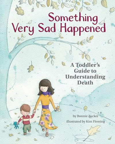 Something Very Sad Happened (A Toddler's Guide to Understanding Death) by Bonnie Zucker, Kim Fleming, 9781433822667
