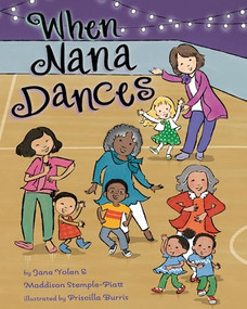 When Nana Dances by Jane Yolen, Maddison Stemple-Piatt, Priscilla Burris, 9781433836848