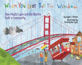 When You Look Out the Window (How Phyllis Lyon and Del Martin Built a Community) by Gayle E. Pitman, Christopher Lyles, 9781433827365