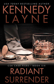Radiant Surrender (CSA Case Files 6) by Kennedy Layne, 9780990886068