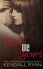 Make Me Yours - 9780996149525 by Kendall Ryan, 9780996149525