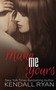 Make Me Yours - 9780996149525 by Kendall Ryan, 9780996149525