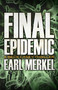 Final Epidemic (A Beck Casey Thriller) by Earl Merkel, 9781626810822