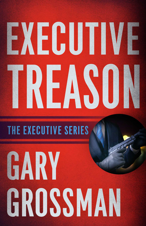 Executive Treason by Gary Grossman, 9781626811065