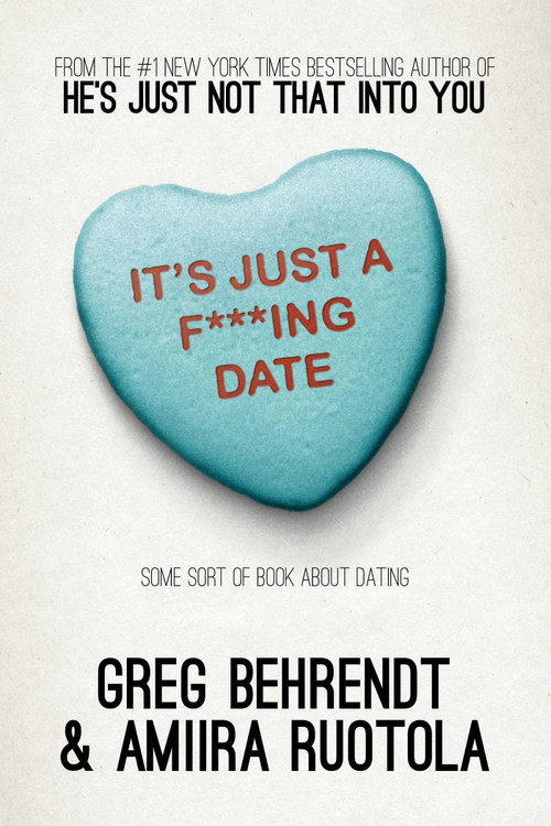 It's Just a F***ing Date (Some Sort of Book About Dating) by Greg Behrendt, Amiira Ruotola, 9781626811201