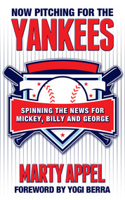 Now Pitching for the Yankees (Spinning the News for Mickey, Billy, and George) by Marty Appel, 9781626811362