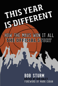 This Year Is Different (How the Mavs Won It All--The Official Story) by Bob Sturm, 9781626811416