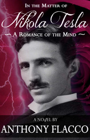 In the Matter of Nikola Tesla (A Romance of the Mind) by Anthony Flacco, 9781626811607