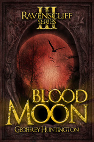 Blood Moon (The Ravenscliff Series - Book Three) by Geoffrey Huntington, 9781626811690